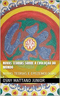 Livro NOVAS TEORIAS SOBRE A EVOLUÇÃO DO MUNDO: NOVAS TEORIAS E EPISTEMOLOGIAS