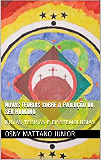 Livro NOVAS TEORIAS SOBRE A EVOLUÇÃO DO SER HUMANO: NOVAS TEORIAS E EPISTEMOLOGIAS
