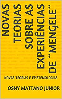 Livro NOVAS TEORIAS SOBRE AS EXPERIÊNCIAS DE ¨MENGELE¨: NOVAS TEORIAS E EPISTEMOLOGIAS