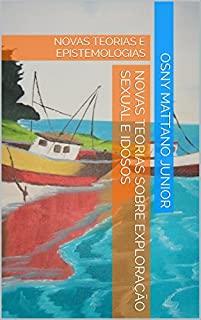 Livro NOVAS TEORIAS SOBRE EXPLORAÇÃO SEXUAL E IDOSOS: NOVAS TEORIAS E EPISTEMOLOGIAS