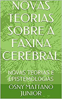 Livro NOVAS TEORIAS SOBRE A FAXINA CEREBRAL: NOVAS TEORIAS E EPISTEMOLOGIAS