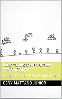 Livro NOVAS TEORIAS SOBRE O FUTEBOL - CAMPO DE FORÇA: NOVAS TEORIAS E EPISTEMOLOGIAS