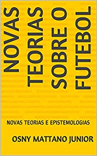 Livro NOVAS TEORIAS SOBRE O FUTEBOL: NOVAS TEORIAS E EPISTEMOLOGIAS