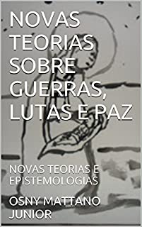 Livro NOVAS TEORIAS SOBRE GUERRAS, LUTAS E PAZ: NOVAS TEORIAS E EPISTEMOLOGIAS