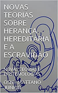 Livro NOVAS TEORIAS SOBRE HERANÇA HEREDITÁRIA E A ESCRAVIDÃO: NOVAS TEORIAS E EPISTEMOLOGIAS