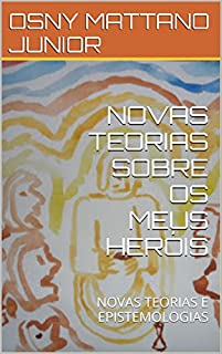 Livro NOVAS TEORIAS SOBRE OS MEUS HERÓIS: NOVAS TEORIAS E EPISTEMOLOGIAS