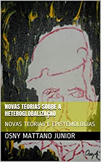 Livro NOVAS TEORIAS SOBRE A HETEROGLOBALIZAÇÃO: NOVAS TEORIAS E EPISTEMOLOGIAS