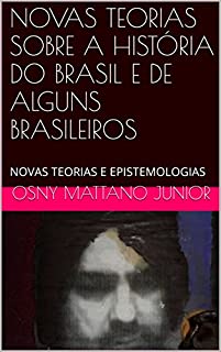 Livro NOVAS TEORIAS SOBRE A HISTÓRIA DO BRASIL E DE ALGUNS BRASILEIROS: NOVAS TEORIAS E EPISTEMOLOGIAS