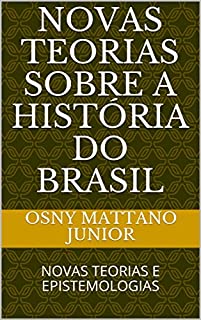 Livro NOVAS TEORIAS SOBRE A HISTÓRIA DO BRASIL: NOVAS TEORIAS E EPISTEMOLOGIAS