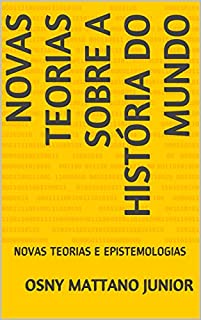 Livro NOVAS TEORIAS SOBRE A HISTÓRIA DO MUNDO: NOVAS TEORIAS E EPISTEMOLOGIAS
