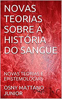 Livro NOVAS TEORIAS SOBRE A HISTÓRIA DO SANGUE: NOVAS TEORIAS E EPISTEMOLOGIAS