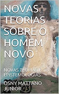 Livro NOVAS TEORIAS SOBRE O HOMEM NOVO: NOVAS TEORIAS E EPISTEMOLOGIAS