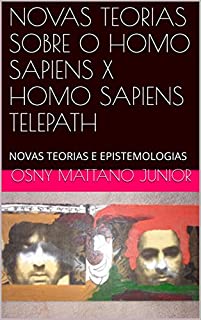 Livro NOVAS TEORIAS SOBRE O HOMO SAPIENS X HOMO SAPIENS TELEPATH: NOVAS TEORIAS E EPISTEMOLOGIAS