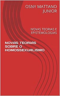 Livro NOVAS TEORIAS SOBRE O HOMOSSEXUALISMO: NOVAS TEORIAS E EPISTEMOLOGIAS