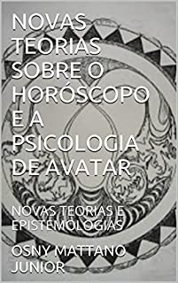 Livro NOVAS TEORIAS SOBRE O HORÓSCOPO E A PSICOLOGIA DE AVATAR: NOVAS TEORIAS  E EPISTEMOLOGIAS