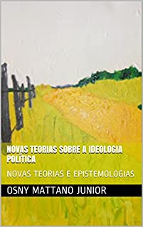 Livro NOVAS TEORIAS SOBRE A IDEOLOGIA POLÍTICA: NOVAS TEORIAS E EPISTEMOLOGIAS