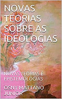 Livro NOVAS TEORIAS SOBRE AS IDEOLOGIAS: NOVAS TEORIAS E EPISTEMOLOGIAS