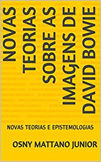 Livro NOVAS TEORIAS SOBRE AS IMAGENS DE DAVID BOWIE: NOVAS TEORIAS E EPISTEMOLOGIAS