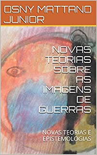 Livro NOVAS TEORIAS SOBRE AS IMAGENS DE GUERRAS: NOVAS TEORIAS E EPISTEMOLOGIAS