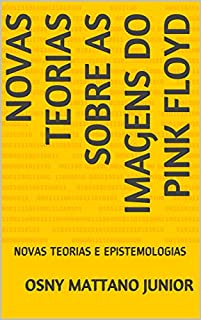 Livro NOVAS TEORIAS SOBRE AS IMAGENS DO PINK FLOYD: NOVAS TEORIAS E EPISTEMOLOGIAS