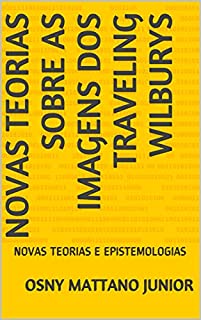 Livro NOVAS TEORIAS SOBRE AS IMAGENS DOS TRAVELING WILBURYS: NOVAS TEORIAS E EPISTEMOLOGIAS
