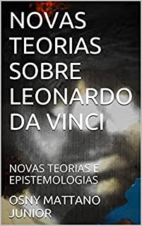 Livro NOVAS TEORIAS SOBRE LEONARDO DA VINCI: NOVAS TEORIAS E EPISTEMOLOGIAS