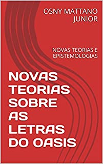 Livro NOVAS TEORIAS SOBRE AS LETRAS DO OASIS: NOVAS TEORIAS E EPISTEMOLOGIAS