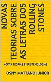 Livro NOVAS TEORIAS SOBRE AS LETRAS DOS ROLLING STONES: NOVAS TEORIAS E EPISTEMOLOGIAS