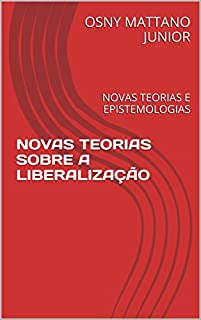 Livro NOVAS TEORIAS SOBRE A LIBERALIZAÇÃO: NOVAS TEORIAS E EPISTEMOLOGIAS