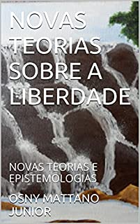 Livro NOVAS TEORIAS SOBRE A LIBERDADE: NOVAS TEORIAS E EPISTEMOLOGIAS