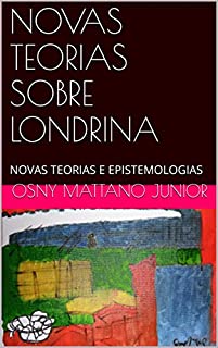 Livro NOVAS TEORIAS SOBRE LONDRINA: NOVAS TEORIAS E EPISTEMOLOGIAS