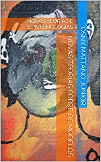 Livro NOVAS TEORIAS SOBRE OS MODELOS: NOVAS TEORIAS E EPISTEMOLOGIAS