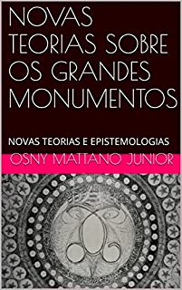 Livro NOVAS TEORIAS SOBRE OS GRANDES MONUMENTOS: NOVAS TEORIAS E EPISTEMOLOGIAS