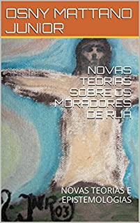 Livro NOVAS TEORIAS SOBRE OS MORADORES DE RUA: NOVAS TEORIAS E EPISTEMOLOGIAS