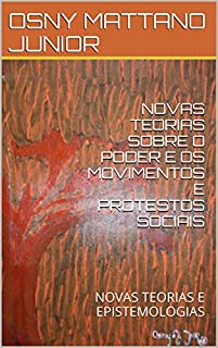 Livro NOVAS TEORIAS SOBRE O PODER E OS MOVIMENTOS E PROTESTOS SOCIAIS: NOVAS TEORIAS E EPISTEMOLOGIAS