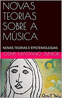Livro NOVAS TEORIAS SOBRE A MÚSICA: NOVAS TEORIAS E EPISTEMOLOGIAS