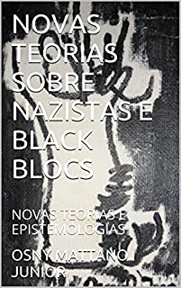 Livro NOVAS TEORIAS SOBRE NAZISTAS E BLACK BLOCS: NOVAS TEORIAS E EPISTEMOLOGIAS