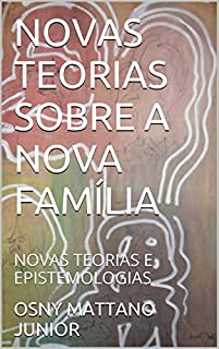 Livro NOVAS TEORIAS SOBRE A NOVA FAMÍLIA: NOVAS TEORIAS E EPISTEMOLOGIAS