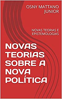 Livro NOVAS TEORIAS SOBRE A NOVA POLÍTICA: NOVAS TEORIAS E EPISTEMOLOGIAS