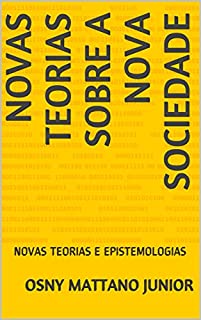 Livro NOVAS TEORIAS SOBRE A NOVA SOCIEDADE: NOVAS TEORIAS E EPISTEMOLOGIAS