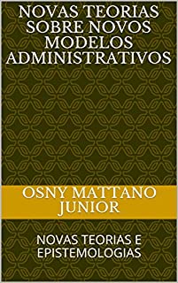 Livro NOVAS TEORIAS SOBRE NOVOS MODELOS ADMINISTRATIVOS: NOVAS TEORIAS E EPISTEMOLOGIAS
