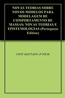 Livro NOVAS TEORIAS SOBRE NOVOS MODELOS PARA MODELAGEM DE COMPORTAMENTO DE MASSAS: NOVAS TEORIAS E EPISTEMOLOGIAS