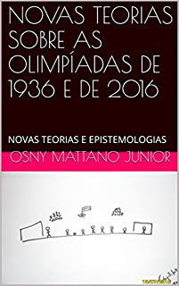 Livro NOVAS TEORIAS SOBRE AS OLIMPÍADAS DE 1936 E DE 2016: NOVAS TEORIAS E EPISTEMOLOGIAS