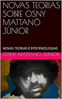 Livro NOVAS TEORIAS SOBRE OSNY MATTANÓ JÚNIOR: NOVAS TEORIAS E EPISTEMOLOGIAS