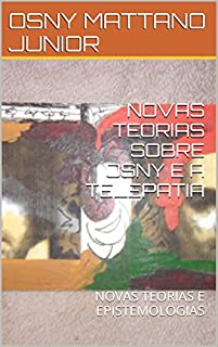 Livro NOVAS TEORIAS SOBRE OSNY E A TELEPATIA: NOVAS TEORIAS E EPISTEMOLOGIAS