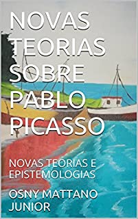 Livro NOVAS TEORIAS SOBRE PABLO PICASSO: NOVAS TEORIAS E EPISTEMOLOGIAS
