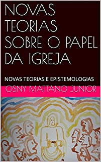 Livro NOVAS TEORIAS SOBRE O PAPEL DA IGREJA: NOVAS TEORIAS E EPISTEMOLOGIAS
