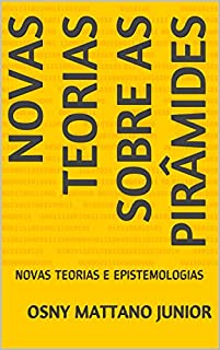 Livro NOVAS TEORIAS SOBRE AS PIRÂMIDES: NOVAS TEORIAS E EPISTEMOLOGIAS