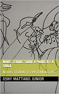 Livro NOVAS TEORIAS SOBRE A POBREZA E O EBOLA: NOVAS TEORIAS E EPISTEMOLOGIAS