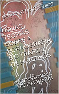 Livro NOVAS TEORIAS SOBRE A PORNOGRAFIA E O TRÁFICO DE HUMANOS: NOVAS TEORIAS E EPISTEMOLOGIAS